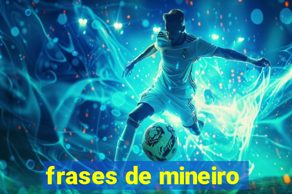 frases de mineiro